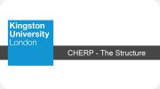 Kingston University - CHERP - The Structure