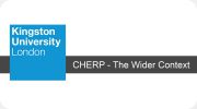 Kingston University - CHERP - The Wider Context